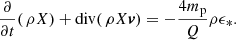 Mathematical equation: $$ \begin{aligned} \frac{\partial }{\partial t}(\,\rho X) + \mathrm{div}(\,\rho X {\boldsymbol{v}}) = -\frac{4m_{\rm p}}{Q}\rho \epsilon _{*}. \end{aligned} $$