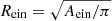 $ R_{\mathrm{ein}}=\sqrt{A_{\mathrm{ein}}/\pi} $