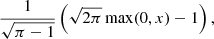 $$ \begin{aligned} \frac{1}{\sqrt{\pi -1}} \left(\sqrt{2 \pi } \max (0,x) - 1\right), \end{aligned} $$