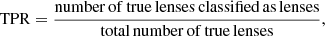 $$ \begin{aligned} \mathrm{TPR}&= \frac{\mathrm{number\,of\,true\,lenses\,classified\,as\,lenses}}{\mathrm{total\,number\,of\,true\,lenses}}, \end{aligned} $$
