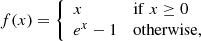 $$ \begin{aligned} f(x) = {\left\{ \begin{array}{ll} x&\mathrm{if}\;x\ge 0\\ e^{x} - 1&\mathrm{otherwise}, \end{array}\right.} \end{aligned} $$