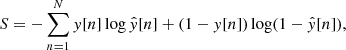 $$ \begin{aligned} S = - \sum _{n=1}^{N} y[n] \log \hat{y}[n] + (1 - y[n])\log (1 - \hat{y}[n]) , \end{aligned} $$