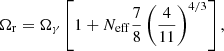 Mathematical equation: $$ \begin{aligned} \Omega _{\rm r}=\Omega _{\gamma }\left[1+N_{\rm eff}\frac{7}{8}\left(\frac{4}{11}\right)^{4/3}\right], \end{aligned} $$