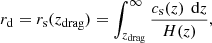 Mathematical equation: $$ \begin{aligned} r_{\rm d}= r_{\rm s}(z_{\rm drag})=\int _{z_{\rm drag}}^{\infty }\frac{c_{\rm s}(z)\,\text{ d}z}{H(z)}, \end{aligned} $$