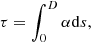 Mathematical equation: $$ \begin{aligned}\tau = \int _{0}^{D}\alpha \mathrm{d} s, \end{aligned} $$