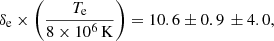 $$ \begin{aligned} \delta _{\rm e} \times \left(\frac{T_{\rm e}}{8 \times 10^{6}\,\mathrm {K}} \right) = 10.6 \pm 0.9 \, \pm 4.0 , \end{aligned} $$