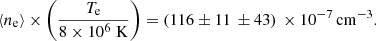$$ \begin{aligned} {\langle n_{\rm e} \rangle } \times \left(\frac{T_{\rm e}}{8 \times 10^{6} \; \mathrm {K}} \right) = (116 \pm 11 \, \pm 43 ) \, \times 10^{-7}\,\mathrm{{cm}}^{-3}. \end{aligned} $$
