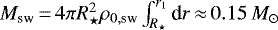 $M_{\text{sw}}\,{=}\,4\pi R_{\star}^2\rho_{0,\text{sw}}\int_{R_{\star}}^{r_1}\text{d} r\,{\approx}\,0.15\,M_{\odot}$