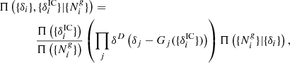 $$ \begin{aligned}&\Pi \left(\{\delta _i\},\{\delta ^{\mathrm{IC} }_i\}|\{N^{ g}_i\}\right)= \nonumber \\&\qquad \qquad \frac{\Pi \left(\{\delta ^{\mathrm{IC} }_i\}\right)}{\Pi \left(\{N^{ g}_i\}\right)} \left(\prod _j \delta ^D\left(\delta _j - G_j(\{\delta ^{\mathrm{IC} }_i\})\right)\right) \Pi \left(\{N^{ g}_i\}|\{\delta _i\}\right), \end{aligned} $$