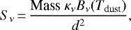 Mathematical equation: \begin{equation*} S_{\nu}\,{=}\,\frac{\textrm{Mass}~\kappa_{\nu} B_{\nu}(T_{\textrm{dust}})}{d^{2}}, \end{equation*}