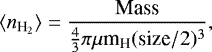 Mathematical equation: \begin{equation*} \langle n_{\textrm{H}_{2}}\rangle = \frac{\textrm{Mass}}{\frac{4}{3} \pi \mu {\textrm{m}}_{\textrm{H}} (\textrm{size}/2)^{3}}, \end{equation*}