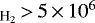 Mathematical equation: $_{\textrm{H}{_2}}\,{>}\,5\,{\times}\,10^{6}$