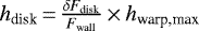 Mathematical equation: $h_{\textrm{disk}}\,{=}\,{\delta F_{\textrm{disk}}\over F_{\textrm{wall}}}\,{\times}\,h_{\textrm{warp,max}}$
