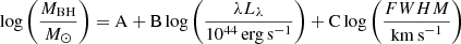 $$ \begin{aligned} \mathrm{log}\left(\frac{{M}_{\rm BH}}{M_\odot }\right) = \mathrm{A} + \mathrm{B\,log}\left(\frac{\lambda {L}_{\lambda }}{10^{44}\,\mathrm{erg\, s}^{-1}}\right)+\mathrm{C\, log}\left(\frac{{FWHM}}{\mathrm{km\, s}^{-1}}\right) \end{aligned} $$
