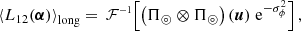 $$ \begin{aligned}&\left< L_{12}(\boldsymbol{\alpha }) \right>_\mathrm{long} = \,\mathcal{F} ^{\scriptscriptstyle -1}\!\left[ \left(\Pi _\circledcirc \otimes \Pi _\circledcirc \right)(\boldsymbol{u}) \; \mathrm{e}^{-\sigma ^2_\phi } \right], \end{aligned} $$