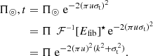 $$ \begin{aligned} \begin{split} \Pi _\mathrm \circledcirc ,t&= \Pi _\circledcirc \; \mathrm{e}^{-2(\pi u \sigma _\mathrm{t} )^2} \\&= \Pi \; \,\mathcal{F} ^{\scriptscriptstyle -1}\!\left[ E_\mathrm{fib} \right]^{\star } \mathrm{e}^{-2(\pi u \sigma _\mathrm{t} )^2} \\&= \Pi \; \mathrm{e}^{-2(\pi u)^2 (k^2+\sigma _\mathrm{t} ^2)}. \end{split} \end{aligned} $$