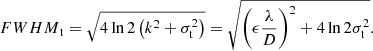 $$ \begin{aligned} {FWHM}_\mathrm{t} = \sqrt{4\ln {2}\left(k^2+\sigma ^2_\mathrm{t} \right)} = \sqrt{{ \left(\epsilon \frac{\lambda }{D} \right) }^2+4\ln {2}\sigma ^2_\mathrm{t} }. \end{aligned} $$