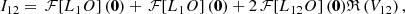 $$ \begin{aligned} I_{12} = \,\mathcal{F} \!\left[ L_{1}O \right](\boldsymbol{0}) + \,\mathcal{F} \!\left[ L_{1}O \right](\boldsymbol{0}) + 2 \,\mathcal{F} \!\left[ L_{12}O \right](\boldsymbol{0}) \mathfrak{R} \left( V_{12} \right) ,\end{aligned} $$