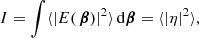 $$ \begin{aligned} I = \int \langle | E(\,\boldsymbol{\beta }) |^2 \rangle \,\mathrm{d} \boldsymbol{\beta } = \langle | \eta |^2 \rangle , \end{aligned} $$