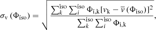 Mathematical equation: $$ \begin{aligned} \sigma _{\rm v}\left(\Phi _{\rm iso}\right)=\sqrt{\frac{\sum _{k}^\mathrm{iso}\sum _{i}^\mathrm{iso}\Phi _{\rm i,k}[{ v}_{\rm k}-\overline{{ v}}\left(\Phi _{\rm iso}\right)]^2}{\sum _{k}^\mathrm{iso}\sum _{i}^\mathrm{iso}\Phi _{\rm i,k}}}, \end{aligned} $$