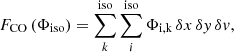 Mathematical equation: $$ \begin{aligned} F_{\rm CO}\left(\Phi _{\rm iso}\right)=\sum _{k}^\mathrm{iso}\sum _{i}^\mathrm{iso} \Phi _{\rm i,k} \, \delta x \, \delta { y} \, \delta { v}, \end{aligned} $$