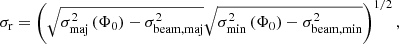 Mathematical equation: $$ \begin{aligned} \sigma _{\rm r} = \left( \sqrt{\sigma _{\rm maj}^2\left(\Phi _{0}\right) - \sigma _{\rm beam,maj}^2} \sqrt{\sigma _{\rm min}^2\left(\Phi _{0}\right) - \sigma _{\rm beam,min}^2} \right)^{1/2}, \end{aligned} $$