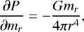 \begin{equation*} \frac{\partial P}{\partial m_r} = -\frac{G m_r}{4 \pi r^4}, \end{equation*}