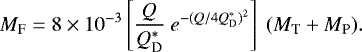 \begin{eqnarray*} M_{\textrm{F}}= 8 \times 10^{-3} \left[ \frac{Q}{Q_{\textrm{D}}^*}~e^{-(Q/4Q_{\textrm{D}}^*)^2} \right]~(M_{\textrm{T}} &#x002B; M_{\textrm{P}}).\end{eqnarray*}