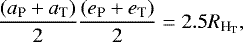 \begin{equation*} \frac{(a_{\textrm{P}}&#x002B;a_{\textrm{T}})}{2} \frac{(e_{\textrm{P}}&#x002B;e_{\textrm{T}})}{2}= 2.5 R_{\textrm{H}_{\textrm{T}}},\end{equation*}