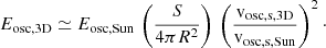 $$ \begin{aligned} E_{\mathrm{osc,3D} } \simeq E_{\mathrm{osc,Sun} } \, \left(\frac{S}{4 \pi R^2}\right) \, \left(\frac{\mathrm{v}_{\mathrm{osc,s,3D} }}{\mathrm{v}_{\mathrm{osc,s,Sun} }}\right)^2\cdot \end{aligned} $$