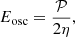 $$ \begin{aligned} E_{\mathrm{osc} } = \frac{\mathcal{P} }{2 \eta } , \end{aligned} $$