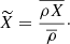 $$ \begin{aligned} \widetilde{X} = \frac{\overline{ \rho X}}{\overline{ \rho }}\cdot \end{aligned} $$