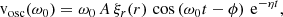$$ \begin{aligned} \mathrm{v}_{\rm osc} (\omega _0) = \omega _0 \, A \, \xi _r(r) \, \cos \left(\omega _0 t - \phi \right) \, \mathrm{e}^{-\eta t}, \end{aligned} $$