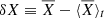 $ \delta X \equiv \overline{X}-\langle\overline{X}\rangle_t $