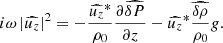$$ \begin{aligned} i \omega \left|\widehat{u_z}\right|^2 = - \frac{\widehat{u_z}^*}{\rho _0} \frac{\partial \widehat{\delta P}}{\partial z} - \widehat{u_z}^*\widehat{\frac{\delta \rho }{\rho _0}} { g} . \end{aligned} $$