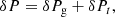 $$ \begin{aligned} \delta P = \delta P_{\rm g} + \delta P_{ t} , \end{aligned} $$