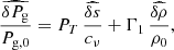 $$ \begin{aligned} \frac{\widehat{\delta P_{\rm g}}}{P_{\rm g,0}} = P_T \, \frac{\widehat{\delta s}}{c_\nu } + \Gamma _1 \, \frac{\widehat{\delta \rho }}{\rho _0} , \end{aligned} $$