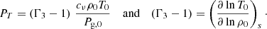 $$ \begin{aligned} P_T = \left(\Gamma _3-1\right)\,\frac{c_\nu \rho _0 T_0}{P_{\rm g,0}} \quad \text{ and} \quad \left(\Gamma _3-1\right) = \left(\frac{\partial \ln T_0}{\partial \ln \rho _0}\right)_s \cdot \end{aligned} $$