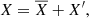 $$ \begin{aligned} X = \overline{X} + X^\prime , \end{aligned} $$