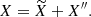 $$ \begin{aligned} X = \widetilde{X} + X^{\prime \prime } . \end{aligned} $$