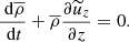$$ \begin{aligned} \frac{\text{ d} \overline{\rho } }{\text{ d} t} + \overline{\rho }\frac{\partial \widetilde{u}_z}{\partial z} = 0 . \end{aligned} $$