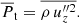 $$ \begin{aligned} \overline{P}_{\rm t} = \overline{\rho \, u_z^{\prime \prime 2}} . \end{aligned} $$