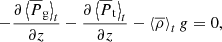 $$ \begin{aligned} -\frac{\partial \left< \overline{P}_{\rm g} \right>_t}{\partial z} -\frac{\partial \left< \overline{P}_{\rm t} \right>_t }{\partial z} - \left< \overline{\rho } \right>_t { g} = 0 , \end{aligned} $$