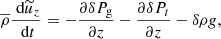 $$ \begin{aligned} \overline{\rho } \frac{\text{ d} \widetilde{u}_z }{\text{ d} t} = -\frac{\partial \delta P_{\rm g}}{\partial z} -\frac{\partial \delta P_t}{\partial z} - \delta \rho { g} , \end{aligned} $$