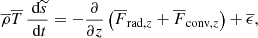 $$ \begin{aligned} \overline{\rho } \overline{T} \, \frac{\text{ d} \widetilde{s} }{\text{ d} t} = - \frac{\partial }{\partial z} \left(\overline{F}_{\mathrm{rad},z} + \overline{F}_{\mathrm{conv},z}\right) + \overline{\epsilon } , \end{aligned} $$