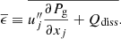 $$ \begin{aligned} \overline{\epsilon } \equiv \overline{ u_j^{\prime \prime } \frac{\partial P_{\rm g}}{\partial x_j} + Q_{\rm diss}} . \end{aligned} $$