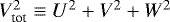 $V_{\textrm{tot}}^2 \equiv U^2 &#x002B; V^2 &#x002B; W^2$