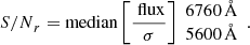 Mathematical equation: $$ \begin{aligned} {S/N}_{r} = \mathrm{median} \,\bigg [\frac{\text{ flux}}{\sigma }\bigg ]{\begin{array}{l}{6760\,{\AA }}\\ {5600\,{\AA }}\end{array}}. \end{aligned} $$
