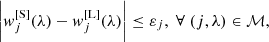 Mathematical equation: $$ \begin{aligned} \bigg \vert {{ w}_j^\mathrm{[S]}(\lambda ) - { w}_j^\mathrm{[L]}(\lambda )} \bigg \vert \le \varepsilon _{j} , \; \forall \; (j,\lambda ) \in {\mathcal{M} }, \end{aligned} $$