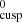 $ _{\mathrm{cusp}}^{0} $
